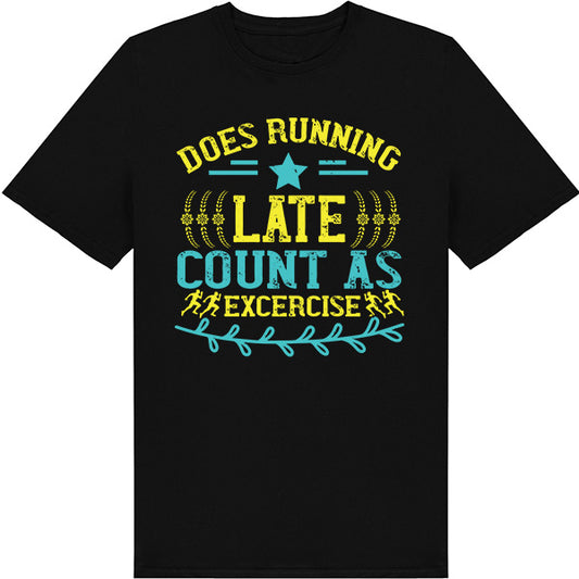 "Does Running Late Count As Exercise" T-Shirt | Unisex Runner's Tee