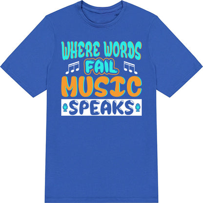 "Where Words Fail, Music Speaks" T-Shirt | Unisex & Stylish