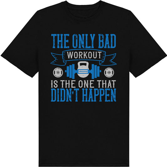 Unisex Fitness T-Shirt - The Only Bad Workout Quote