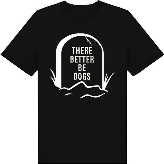 "There Better Be Dogs" Unisex T-Shirt | Ideal for Dog Lovers