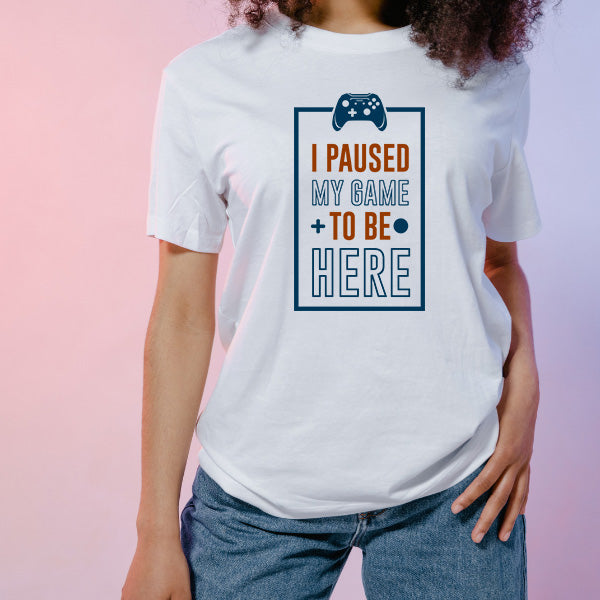 "I Paused My Game To Be Here" T-Shirt | Premium Gaming Tee