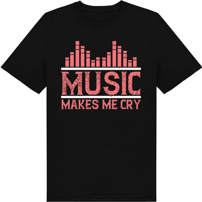 "Music Makes Me Cry" Unisex T-Shirt | Ideal for Music Lovers