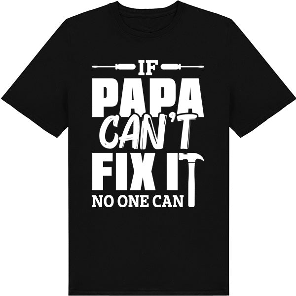 "If Papa Can't Fix It" Unisex T-Shirt | Dad's Favorites