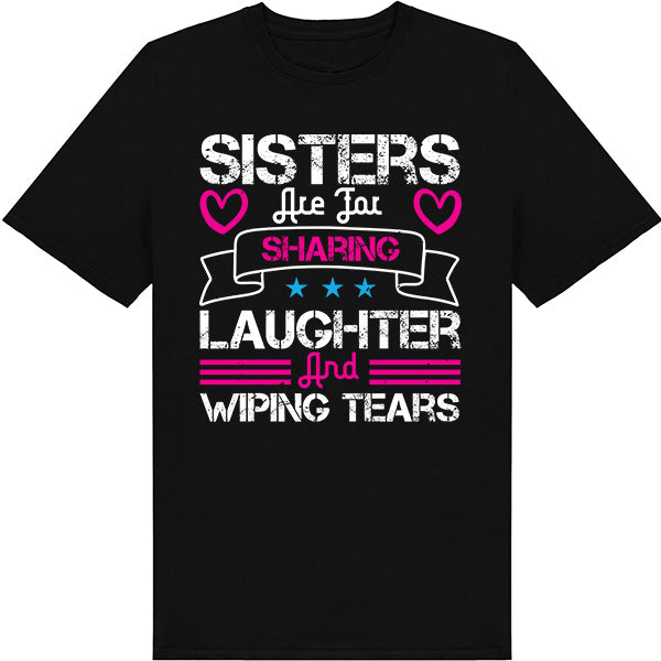 "Sisters Are For Sharing Laughter" Unisex T-Shirt | Perfect Gift