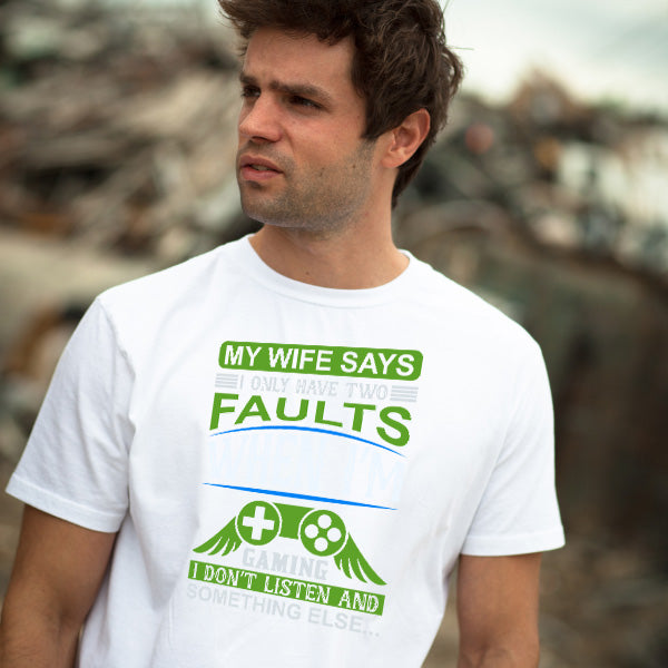 "My Wife Says I Have Two Faults" Unisex Gaming T-Shirt | Premium