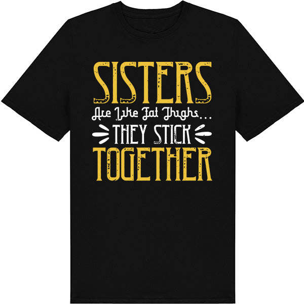 Sisters Are Like Fat Thighs T-Shirt | Perfect Sister Gift