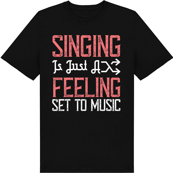 "Singing Is Just A Feeling" Unisex T-Shirt | Music Lovers Tee