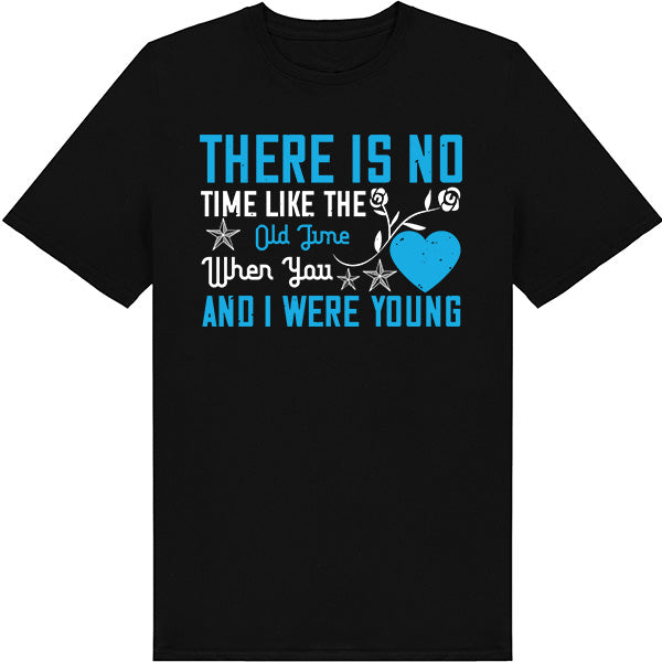 "There Is No Time Like The Old Time" Unisex T-Shirt - Gift