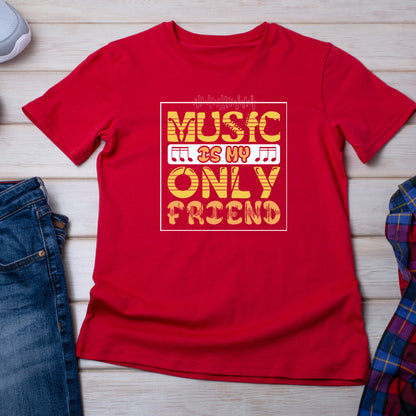 "Music Is My Only Friend" Unisex T-Shirt | Music Lovers' Pick