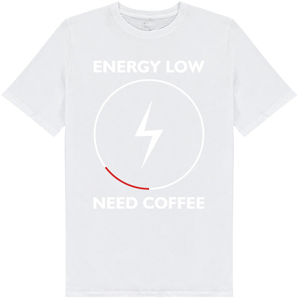 Energy Low Need Coffee T-Shirt | Unisex | Perfect for Coffee Lovers