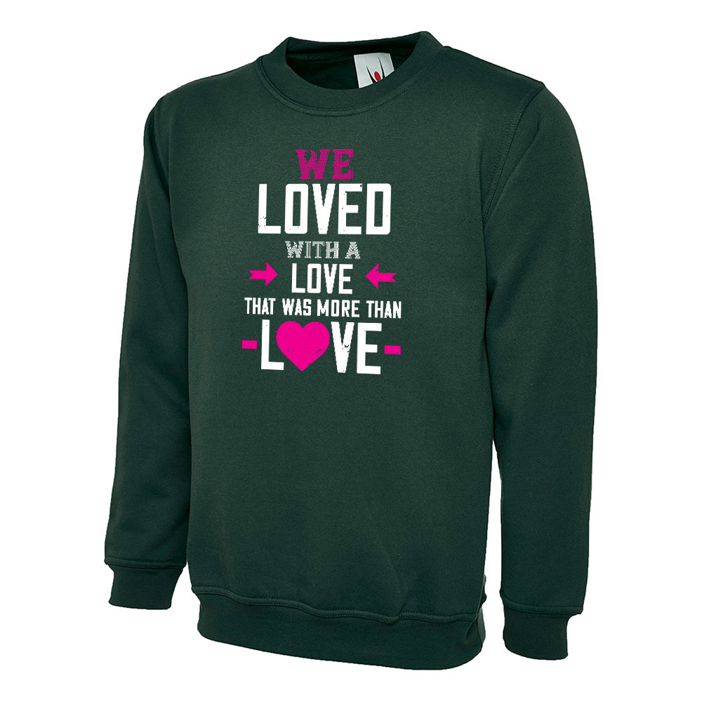 We Loved With A Love That Was More Than Love  Unisex Sweatshirt | Valentine's Day Special