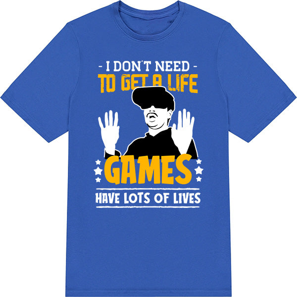 "I Don't Need To Get A Life" Unisex T-Shirt | Premium Gaming Tee