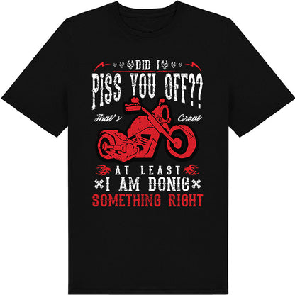 Did I Piss You Off? Unisex T-Shirt - Ideal for Bikers