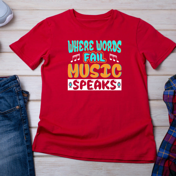 "Where Words Fail, Music Speaks" T-Shirt | Unisex & Stylish