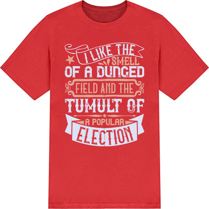 "I Like The Smell Of A Dunged Field" Unisex T-Shirt - Political Collection