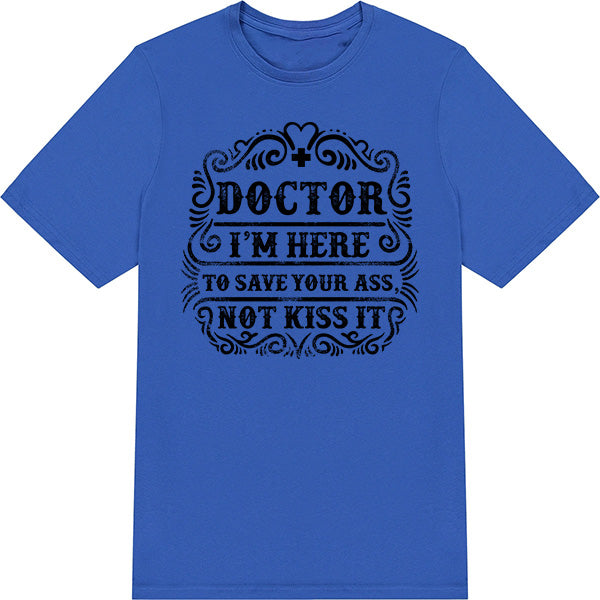 Doctor's Choice Unisex T-Shirt - Save Your Ass, Not Kiss It