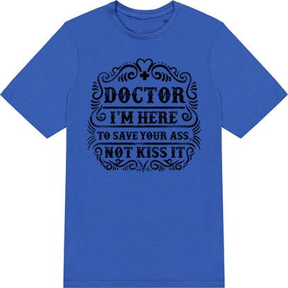 Doctor's Choice Unisex T-Shirt - Save Your Ass, Not Kiss It