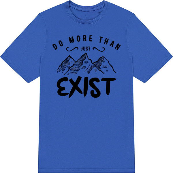 "Do More Than Just Exist" Unisex T-Shirt | Ideal for Camping