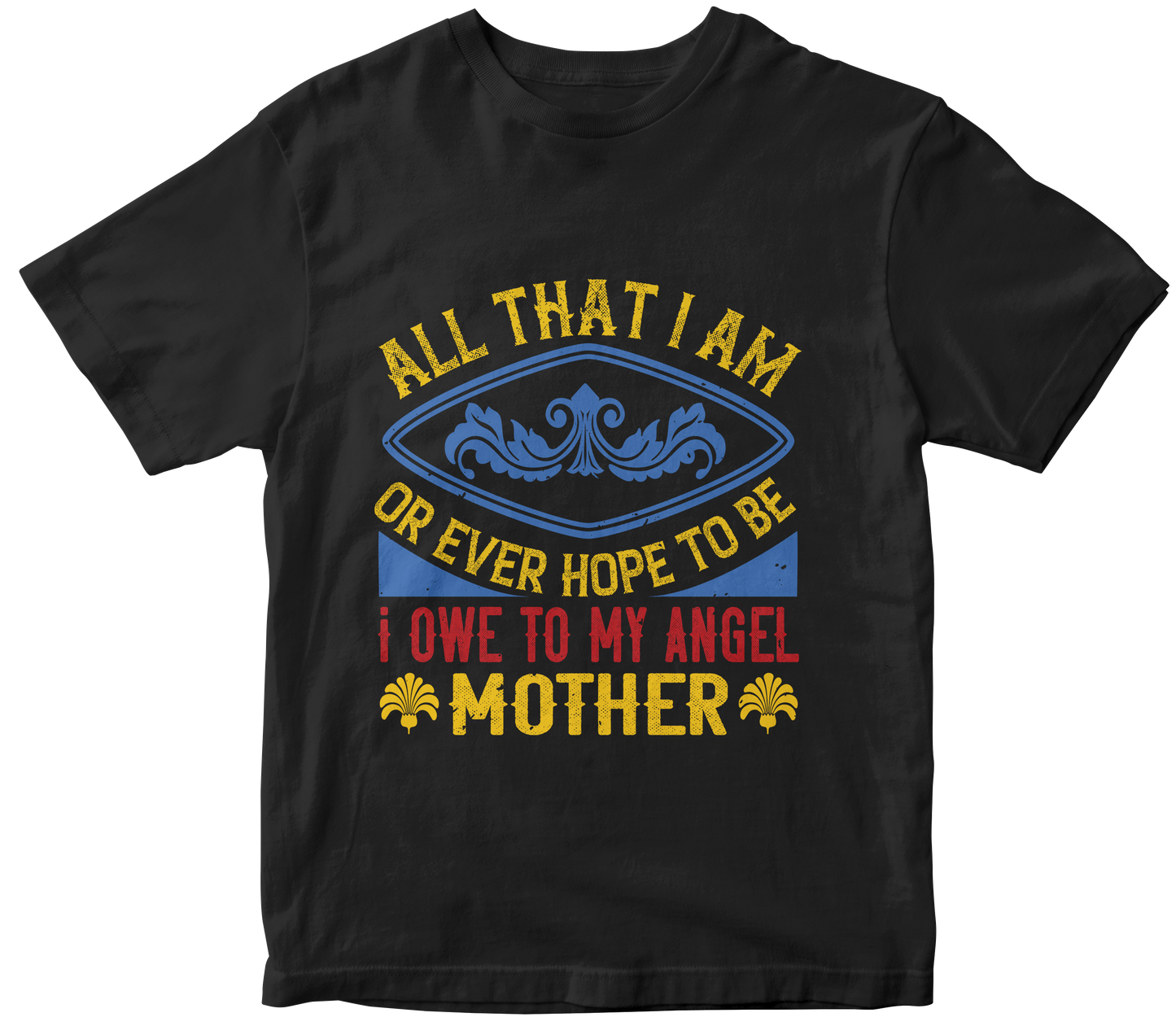 Unisex Tribute T-Shirt: 'I Owe To My Angel Mother'