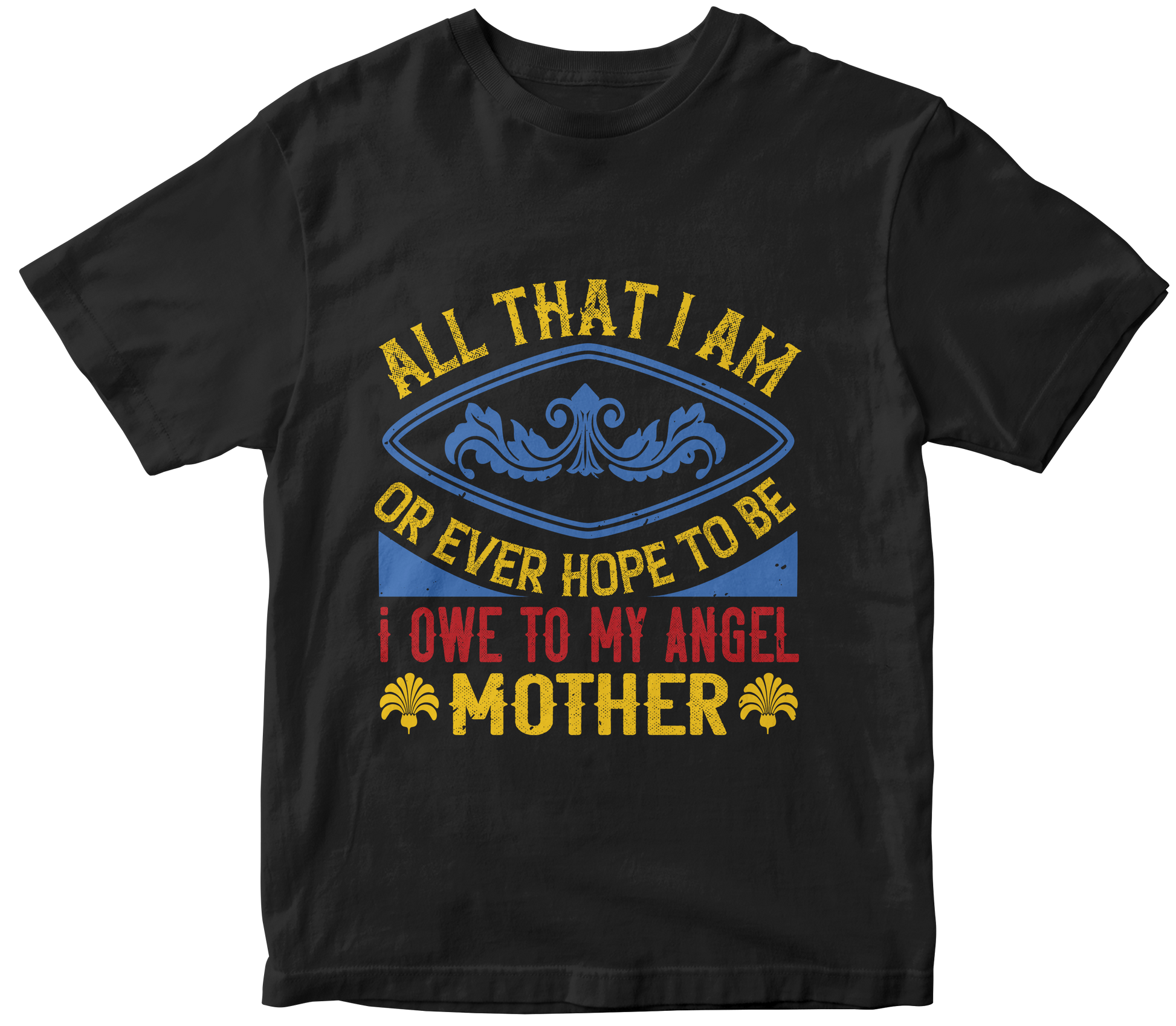 Unisex Tribute T-Shirt: 'I Owe To My Angel Mother'