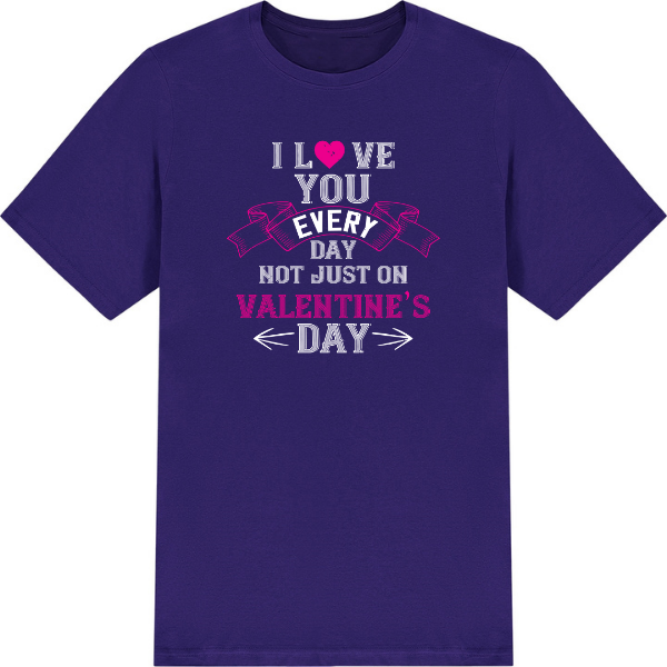 I Love You Everyday T-Shirt | Valentine's Day Special