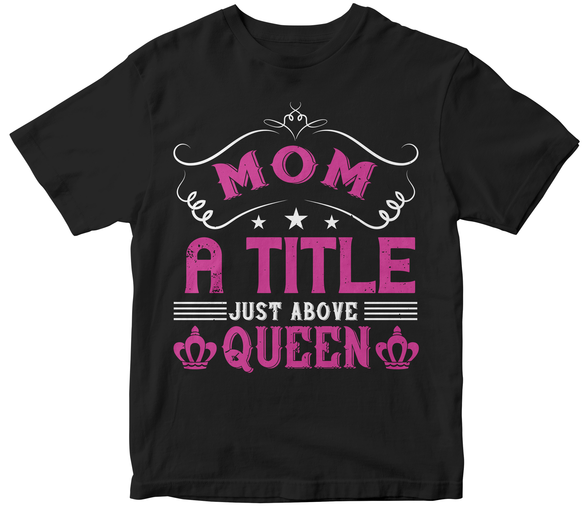 Mom: A Title Above Queen T-Shirt | Perfect Mother's Day Gift