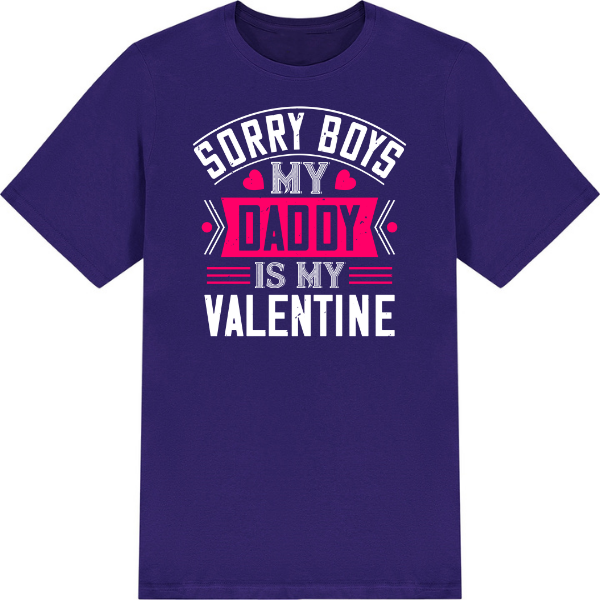 "Sorry Boys, My Daddy Is My Valentine" T-Shirt | Valentine's Day