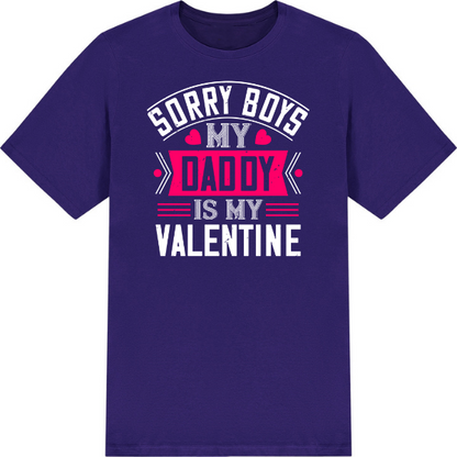 "Sorry Boys, My Daddy Is My Valentine" T-Shirt | Valentine's Day