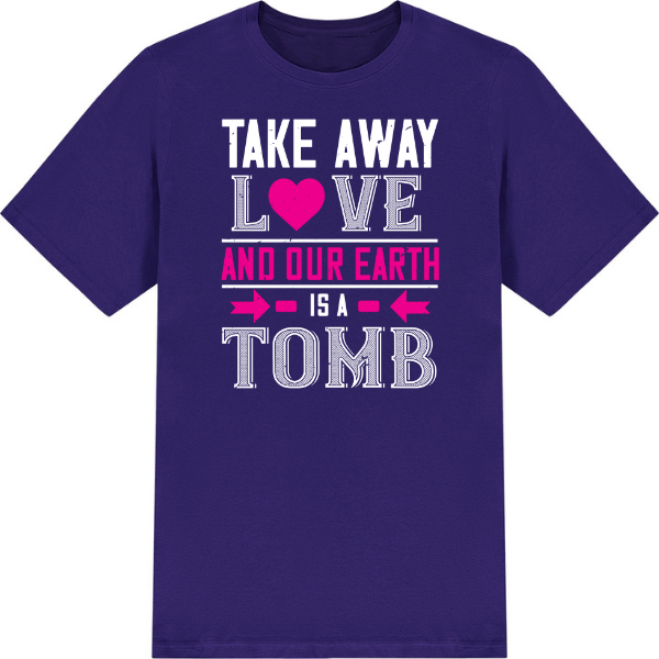 Valentine's Day Unisex T-Shirt | Take Away Love & Earth