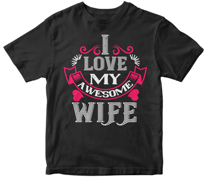 "I Love My Awesome Wife" T-Shirt | Valentine's Day Special