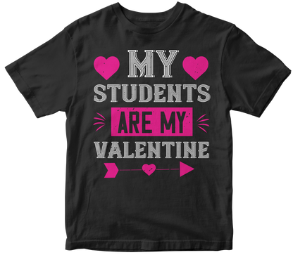 My Students Are My Valentine T-Shirt | Valentine's Day Special