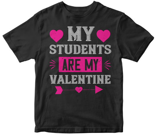 My Students Are My Valentine T-Shirt | Valentine's Day Special