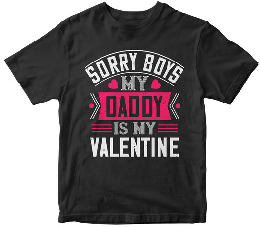 "Sorry Boys, My Daddy Is My Valentine" T-Shirt | Valentine's Day