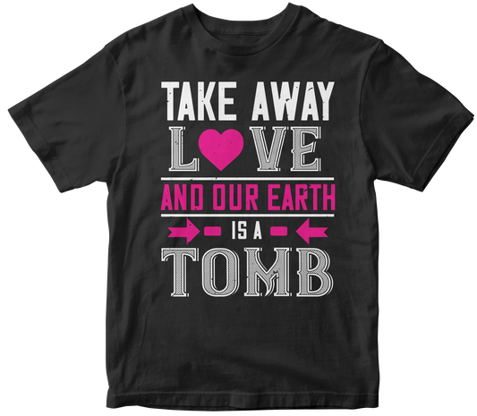 Valentine's Day Unisex T-Shirt | Take Away Love & Earth